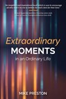 Extraordinary Moments in an Ordinary Life - Mike Preston - 9781788159753