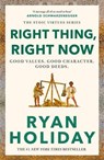 Right Thing, Right Now - Ryan Holiday - 9781788166324