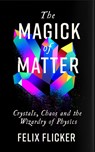 The Magick of Matter - Felix Flicker - 9781788167499