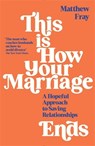 This is How Your Marriage Ends - Matthew Fray - 9781788168106