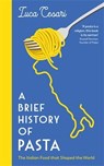 A Brief History of Pasta - Luca Cesari - 9781788169394