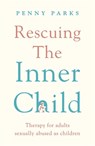 Rescuing the 'Inner Child' - Penny Parks - 9781788169417