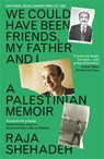 We Could Have Been Friends, My Father and I - Raja Shehadeh - 9781788169981