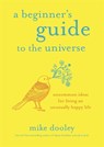 A Beginner's Guide to the Universe - Mike Dooley - 9781788170291