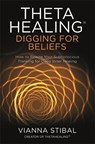 ThetaHealing®: Digging for Beliefs - Vianna Stibal - 9781788173469
