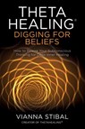 ThetaHealing®: Digging for Beliefs - Vianna Stibal - 9781788173490