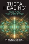ThetaHealing®: You and the Creator - Vianna Stibal - 9781788174534