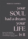 Your Soul Had a Dream, Your Life Is It - Rebecca Campbell - 9781788175166