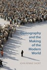 Demography and the Making of the Modern World - John Rennie Short - 9781788217040