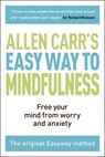 The Easy Way to Mindfulness: Free Your Mind from Worry and Anxiety - Allen Carr - 9781788283793