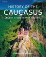 History of the Caucasus - Christoph (Independent Scholar) Baumer - 9781788310079