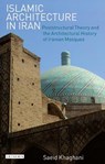 Islamic Architecture in Iran - Saeid Khaghani - 9781788310451