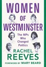 Women of Westminster - REEVES,  Rachel - 9781788312202