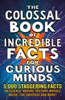 The Colossal Book of Incredible Facts for Curious Minds - Nigel Henbest ; Simon Brew ; Sarah Tomley ; Ken Okona-Mensah - 9781788404693
