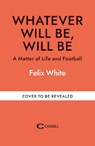 Whatever will be, will be - Felix White - 9781788405607