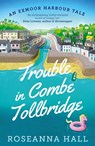 Trouble in Combe Tollbridge - Roseanna Hall - 9781788425087