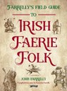 Farrelly’s Field Guide to Irish Faerie Folk - John Farrelly - 9781788496650