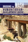 Bridging the WASH Humanitarian–development Divide - Marielle Snel ; Nikolas Sorensen - 9781788531733