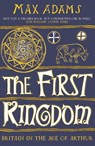 The First Kingdom - Max Adams - 9781788543484