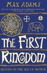 The First Kingdom - Max Adams - 9781788543484