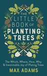 The Little Book of Planting Trees - Max Adams - 9781788546270