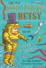 Mr Tiger, Betsy and the Golden Seahorse - Sally Gardner - 9781788546621