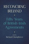 Reconciling Ireland - Richard Humphreys - 9781788551571