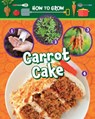 How to Grow Carrot Cake - Alix Wood - 9781788563413