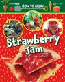 How to Grow Strawberry Jam - Alix Wood - 9781788563437