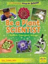 Be a Plant Scientist: Question, Experiment, Discover - Alix Wood - 9781788564724