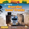 We Drive Oversize Load Trucks - Alix Wood - 9781788565318