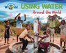 Using Water Around the World - Ellen Lawrence - 9781788565561