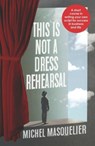 This is Not a Dress Rehearsal - Michel Masquelier - 9781788603119
