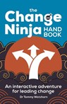 The Change Ninja Handbook - Dr. Tammy Watchorn - 9781788603706