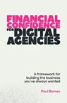 Financial Confidence for Digital Agencies - Paul Barnes - 9781788606394