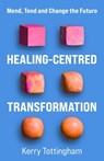 Healing-Centred Transformation - Kerry Tottingham - 9781788607742
