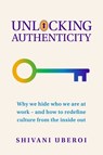Unlocking Authenticity - Shivani Uberoi - 9781788608893
