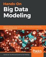 Hands-On Big Data Modeling - James Lee ; Tao Wei ; Suresh Kumar Mukhiya - 9781788620901