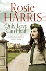Only Love Can Heal - Rosie Harris - 9781788639200