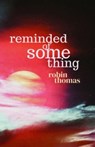 Reminded of Something - Robin Thomas - 9781788641449