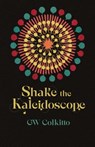 Shake the Kaleidoscope - G W Colkitto - 9781788641463