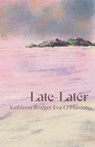 Late—Later - Kathleen Bridget Eva O'Hanlon - 9781788641913