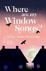 Where are my window songs? - Patricia Helen Wooldridge - 9781788641951