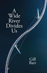 A Wide River Divides Us - Gill Barr - 9781788648738