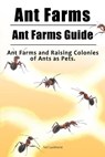 Ant Farms. Ant Farms Guide. Ant Farms and Raising Colonies of Ants as Pets. - Tori Luckhurst - 9781788650083