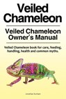 Veiled Chameleon . Veiled Chameleon Owner's Manual. Veiled Chameleon book for care, feeding, handling, health and common myths. - Jonathan Durham - 9781788650199
