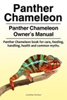Panther Chameleon. Panther Chameleon Owner's Manual. Panther Chameleon book for care, feeding, handling, health and common myths. - Jonathan Durham - 9781788650304