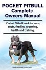 Pocket Pitbull Complete Owners Manual. Pocket Pitbull book for care, costs, feeding, grooming, health and training. - Asia Moore ; George Hoppendale - 9781788650984