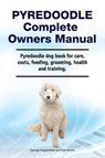 Pyredoodle Complete Owners Manual. Pyredoodle dog book for care, costs, feeding, grooming, health and training. - George Hoppendale ; Asia Moore - 9781788651578
