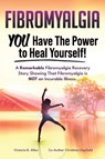 Fibromyalgia. YOU Have the Power to Heal Yourself! A Remarkable Fibromyalgia Recovery Story Showing That Fibromyalgia is NOT an Incurable Illness. L - Victoria B. Allen ; Christine Clayfield - 9781788655095